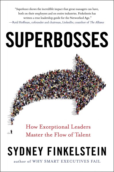 Superbosses : how exceptional leaders master the flow of talent / Sydney Finkelstein.