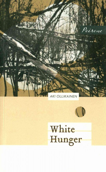 White hunger / Aki Ollikainen ; translated from the Finnish by Emily Jeremiah and Fleur Jeremiah.
