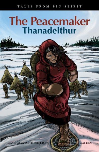 The peacemaker : Thanadelthur / by David Alexander Robertson ; illustrated by Wai Tien.