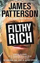 Filthy rich : a powerful billionaire, the sex scandal that undid him, and all the justice that money can buy : the shocking true story of Jeffrey Epstein / James Patterson, John Connolly with Tim Malloy.