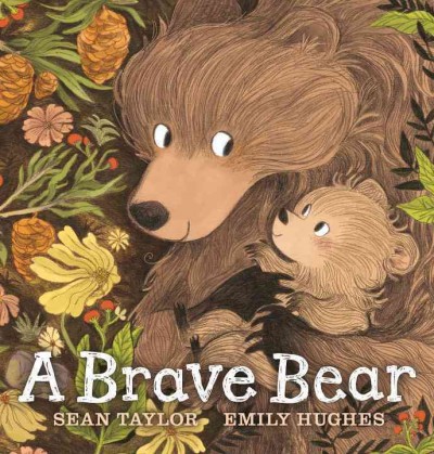 A brave bear  / Sean Taylor ; illustrated by Emily Hughes.