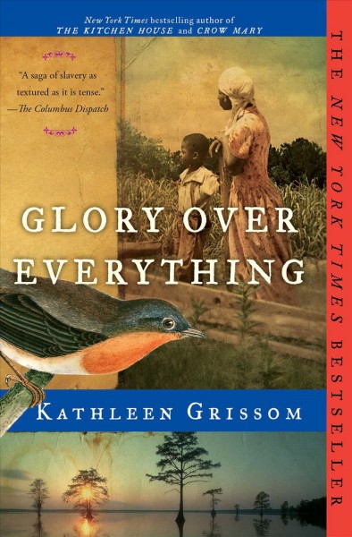 Glory over everything : beyond the Kitchen house / Kathleen Grissom.