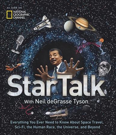 StarTalk : everything you ever need to know about space travel, sci-fi, the human race, the universe, and beyond / with Neil deGrasse Tyson.