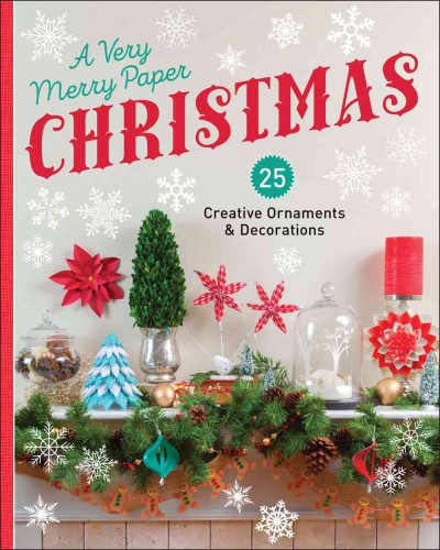 A very merry paper Christmas : 25 creative ornaments & decorations.