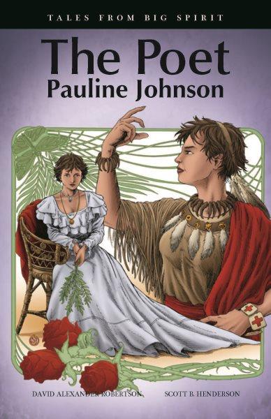The poet : Pauline Johnson / David Alexander Robertson ; illustrated by Scott B. Henderson.