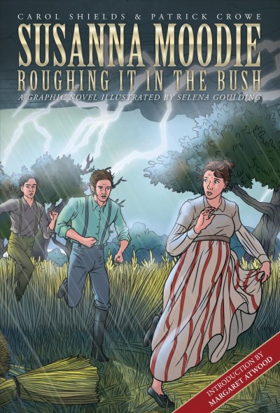 Susanna Moodie : roughing it in the bush / by Carol Shields and Patrick Crowe ; graphic novel adaptation by Willow Dawson ; illustrated by Selena Goulding.