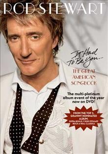 It had to be you [videorecording] : the great American songbook / Rod Stewart.