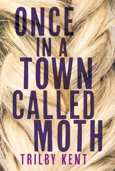 Once, in a town called Moth / Trilby Kent.