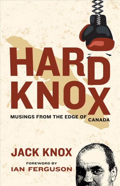 Hard knox : musings from the edge of Canada / by Jack Knox ; foreword by Ian Ferguson.