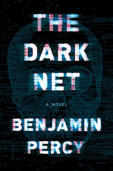The dark net : a novel / Benjamin Percy.