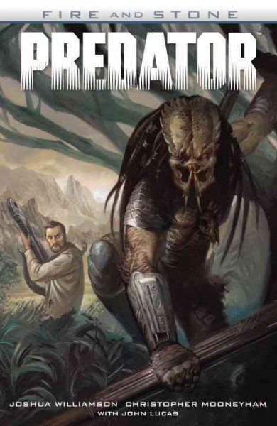 Predator. Fire and stone / script, Joshua Williamson ; pencils, Christopher Mooneyham ; inks, Christopher Mooneyham (chapters 1 and 2), John Lucas (chapters 3 and 4) ; colors, Dan Brown ; lettering, Nate Piekos of Blambot.