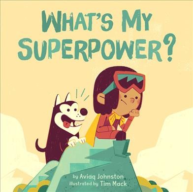 What's my superpower? / by Aviaq Johnston ; illustrated by Tim Mack.