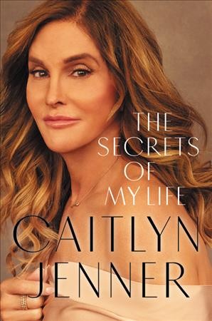 The secrets of my life : a history / Caitlyn Jenner.