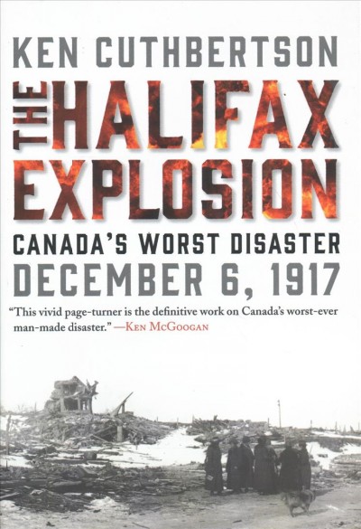 The Halifax explosion : Canada's worst disaster / Ken Cuthbertson.