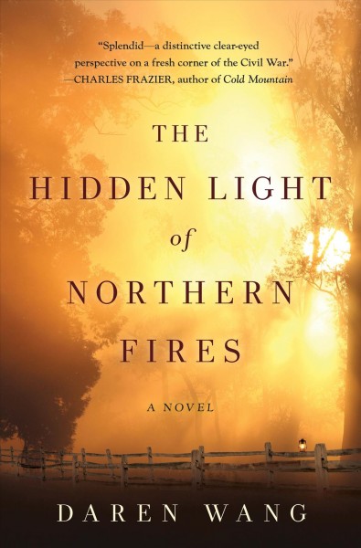 The hidden light of Northern fires : a novel / Daren Wang.