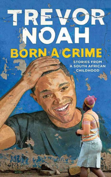 Born a crime / Trevor Noah.