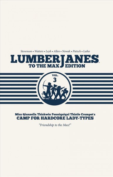 Lumberjanes. : to the max edition. Volume three / written by Noelle Stevenson & Shannon Watters, illustrated by Brooke Allen, Carolyn Nowak, Carey Pietsch ; colors by Maarta Laiho ; letters by Aubrey Aiese.