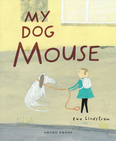 My dog Mouse / Eva Lindstrom.