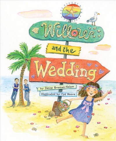 Willow and the wedding / by Denise Brennan-Nelson ; illustrated by Cyd Moore.