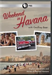Weekend in Havana [DVD videorecording] / author, Leo Eaton and Geoffrey Baer ; directed by Leo Eaton ; produced by Hugo Perez, Donn Rogosin, Dan Soles.