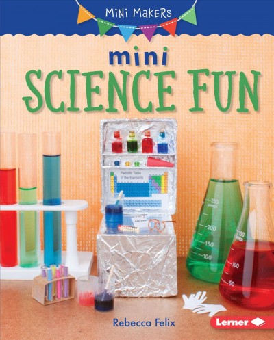 Mini science fun / by Rebecca Felix.