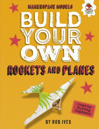 Build your own rockets and planes / by Rob Ives.