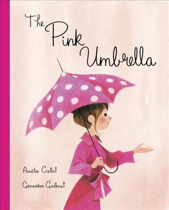 The pink umbrella / words by Amélie Callot ; pictures by Geneviève Godbout.