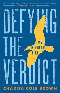 Defying the verdict : my bipolar life / Charita Cole Brown.