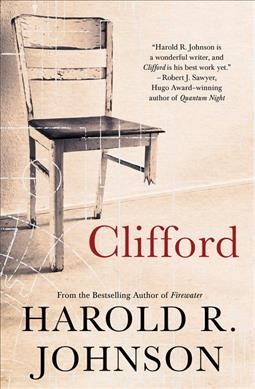 Clifford : a memoir, a fiction, a fantasy, a thought experiment / Harold R. Johnson.