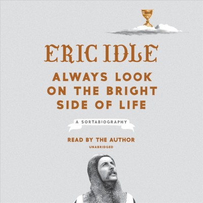 Always look on the bright side of life  [sound recording] : a sortabiography / Eric Idle.