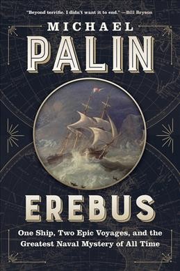 Erebus : one ship, two epic voyages, and the greatest naval mystery of all time / Michael Palin.