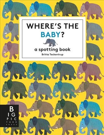 Where's the baby? : a spotting book / Britta Teckentrup.