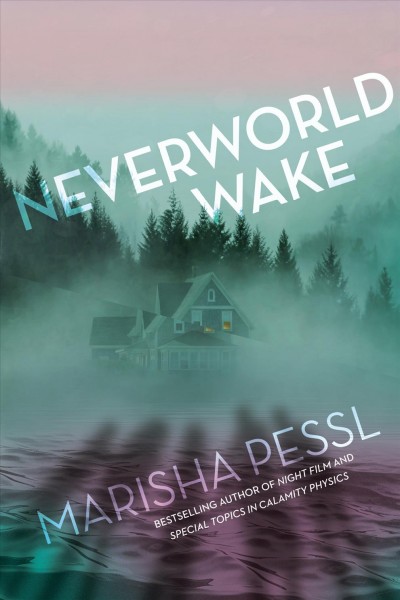 Neverworld wake / Marisha Pessl.