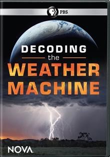 Decoding the weather machine [DVD video] / written, produced, and directed by Doug Hamilton ; a NOVA production by Hamilton Land and Cattle Inc. for WGBH Boston.