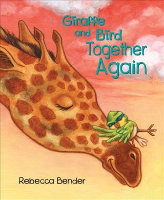 Giraffe and Bird together again / Rebecca Bender.