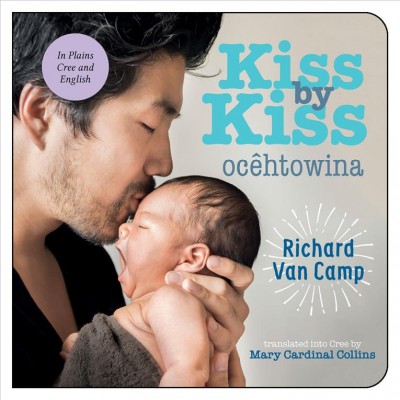 Kiss by kiss : a counting book for families = Ocêtôwina : peyak ôskân ohcih -akitâh-masinahikan / Richard Van Camp.