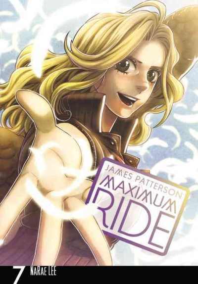 Maximum Ride : the manga. 7 / James Patterson ; adaptation and illustration, NaRae Lee ; lettering, JuYoun Lee.