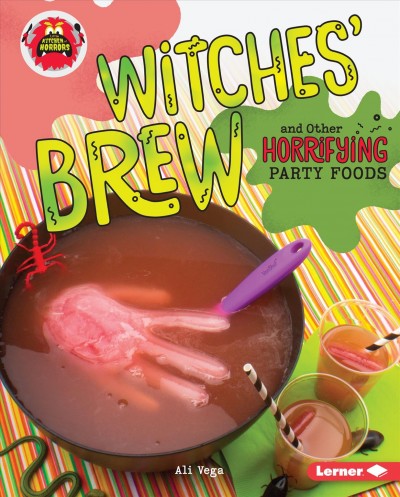 Witches' brew and other horrifying party foods / Ali Vega.