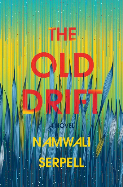 The old drift : a novel / Namwali Serpell.