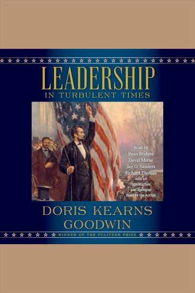 Leadership in turbulent times / Doris Kearns Goodwin.