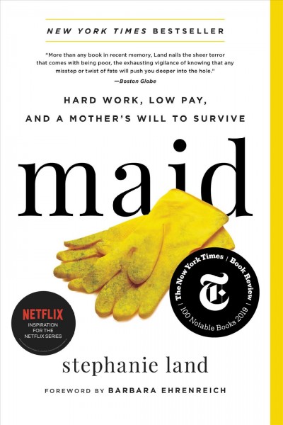 Maid : hard work, low pay, and a mother's will to survive / Stephanie Land ; foreword by Barbara Ehrenreich.