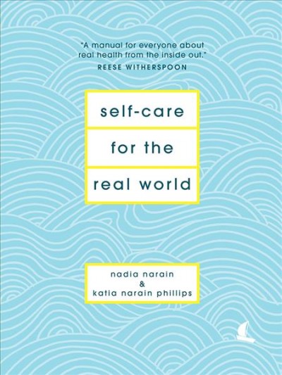 Self-care for the real world / Nadia Narain & Katia Narain Phillips.