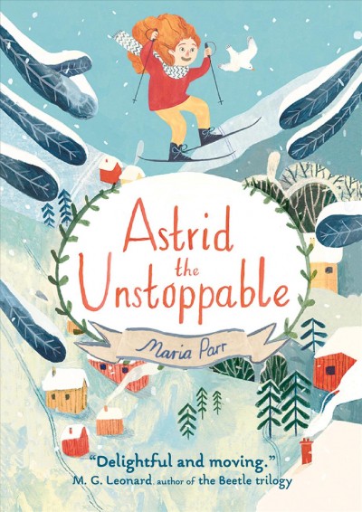 Astrid the unstoppable / Maria Parr ; translated from Norwegian by Guy Puzey ; illustrated by Katie Harnett.