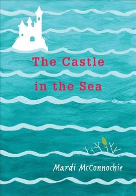 The castle in the sea / Mardi McConnochie.
