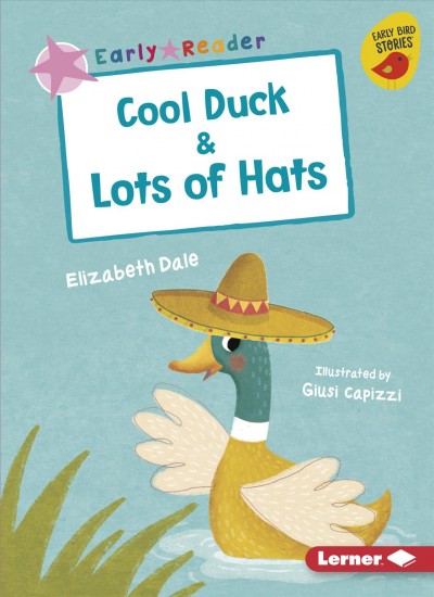Cool duck ; & Lots of hats / by Elizabeth Dale ; illustrated by Giusi Capizzi.  