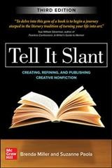 Tell it slant : creating, refining, and publishing creative nonfiction / Brenda Miller and Suzanne Paola.