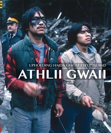 Athlii Gwaii : upholding Haida law on Lyell Island / editor, Jisgang Nika Collison.