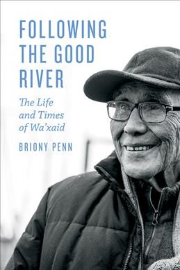 Following the good river : the life and times of Wa'xaid / by Briony Penn, with Cecil Paul.