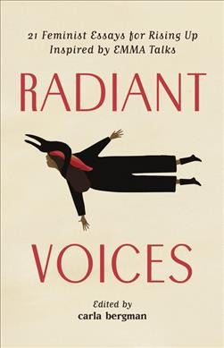 Radiant voices : 21 feminist essays for rising up inspired by EMMA talks / edited by Carla Bergman.