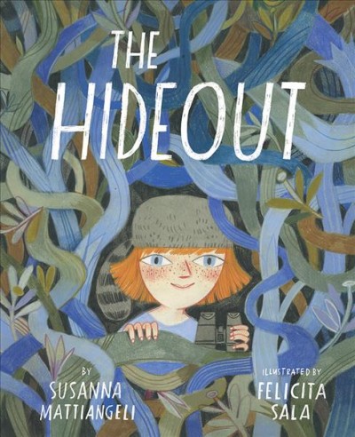 The hideout / by Susanna Mattiangeli ; [translated and] illustrated by Felicita Sala.